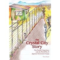 The Crystal City Story: One Family’s Experience with the World War II Japanese Internment Camps