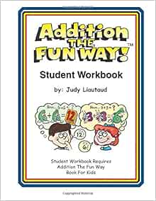 Addition the Fun Way Student Workbook: Requires the Addition the Fun ...