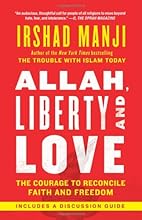 Allah, Liberty and Love: The Courage to Reconcile Faith and Freedom