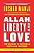 Allah, Liberty and Love: The Courage to Reconcile Faith and Freedom - Book by Irshad Manji