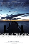 Awake in the Wild: Mindfulness in Nature as a Path of Self-Discovery: A Buddhist Walk Through Nature - Meditations, Reflections and Practices