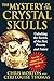 The Mystery of the Crystal Skulls: Unlocking the Secrets of the Past, Present, and Future by Chris Morton, Ceri Louise Thomas
