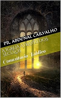 Livro A Igreja Através Dos Séculos: Comentário Bíblico (Teologia Bíblica Livro 3)