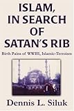 Image de Islam, In Search of Satan's Rib: Birth Pains of WWIII, Islamic-Terroism (Spanish Edition)