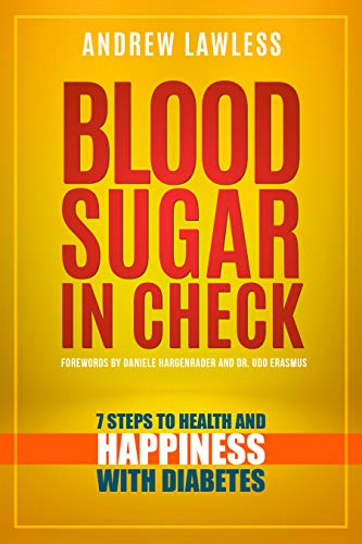 Blood Sugar in Check: 7 Steps to Health and Happiness with Diabetes Blood Sugar in Check: 7 Steps to Health and Happiness with Diabetes