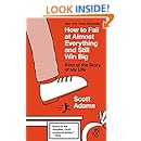 How to Fail at Almost Everything and Still Win Big: Kind of the Story of My Life