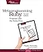 Metaprogramming Ruby 2: Program Like the Ruby Pros (Facets of Ruby)