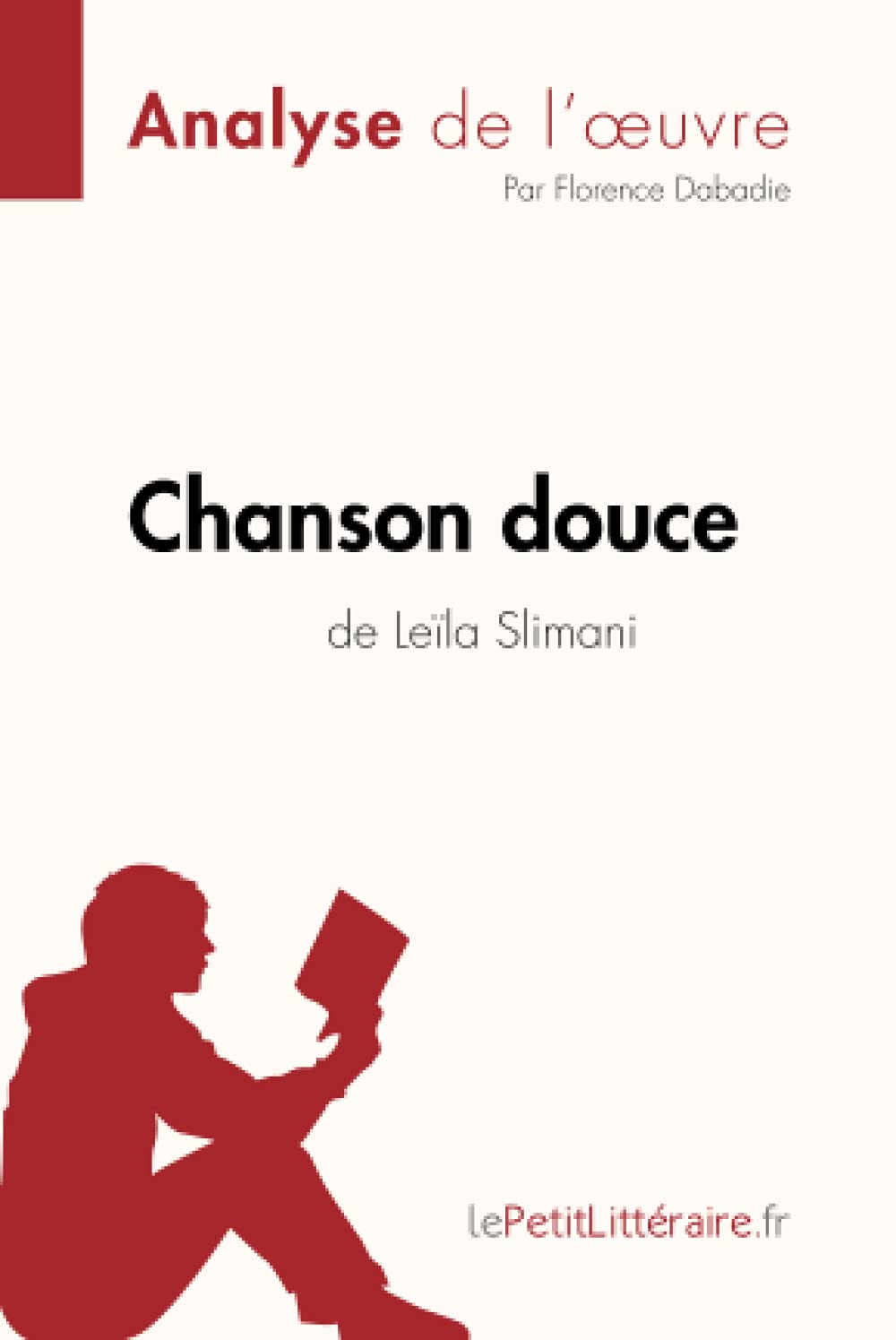 Amazon Com Chanson Douce De Leila Slimani Analyse De L Oeuvre Comprendre La Litterature Avec Lepetitlitteraire Fr Fiche De Lecture French Edition 9782808014274 Dabadie Florence Lepetitlitteraire Books