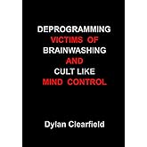 Deprogramming Victims of Brainwashing and Cult-Like Mind Control: Methods You Can Apply