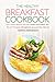 The Healthy Breakfast Cookbook: Learn Healthy Breakfast Ideas for a Healthy and Energetic Start - Try 27 Yummy Breakfast around the World