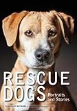 Rescue Dogs: Portraits and Stories by 
