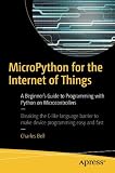 MicroPython for the Internet of Things: A Beginner’s Guide to Programming with Python on Microcont