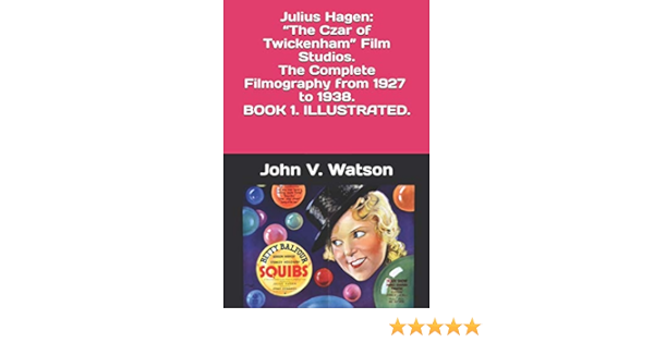 Julius Hagen The Czar Of Twickenham Film Studios The Complete Filmography Book One British Film History Of The 1930s Watson John V Watson John V Amazon Com Books