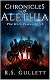 The Heir Comes Forth (Chronicles of Alethia Book 1) by R. S. Gullett