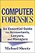 Computer Forensics: An Essential Guide for Accountants, Lawyers, and Managers by Michael Sheetz