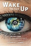 Wake The Fuck Up!: Life Is but a Dream