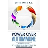 Power Over Autoimmune: Take Back Control of Your Condition and Live The Life You Were Always Meant To Live