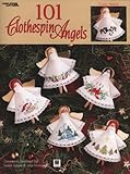 101 Clothespin Angels (Leisure Arts #3220) by 