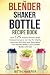 The Blender Shaker Bottle Recipe Book: Over 125 Protein Powder Shake Recipes Everyone Can Use for Vi by Beth Harper