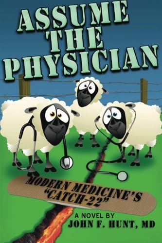 ASSUME THE PHYSICIAN: Modern Medicine's "Catch-22"