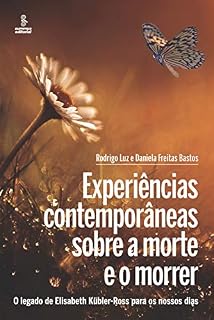Livro Experiências contemporâneas sobre a morte e o morrer: O legado de Elisabeth Kübler-Ross para os nossos dias