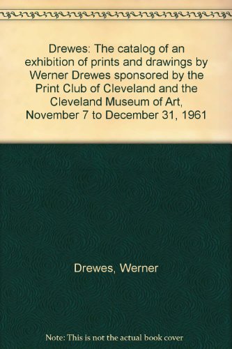 Drewes: The catalog of an exhibition of prints and drawings by Werner Drewes sponsored by the Print Club of Cleveland and the Cleveland Museum of Art, November 7 to December 31, 1961