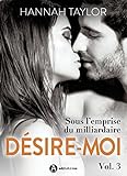 Désire-moi ! Sous l'emprise du milliardaire - 3 (French Edition) by Hannah Taylor