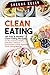 Clean Eating: 100 Easy & Healthy Clean Eating Recipes For The Everyday Health Enthusiast, Delicious Guaranteed, Family-Approved Clean Eating Recipes: Clean ... Vegan, Salad, Slow Cooker, Low Carb)