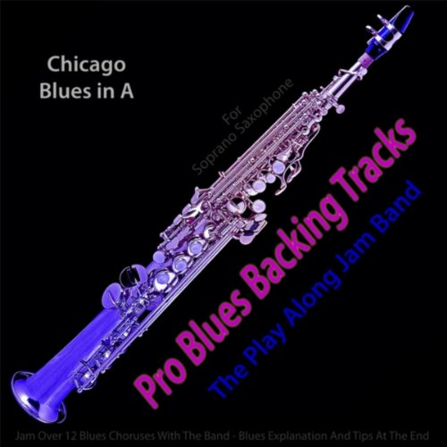 Pro Blues Backing Tracks (Chicago Blues in A) [For Soprano Saxophone]