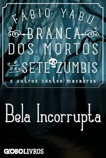Livro Branca dos mortos e os sete zumbis e outros contos macabros - Bela Incorrupta