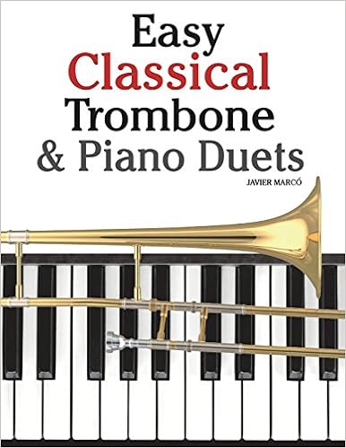 Amazon Com Easy Classical Trombone Piano Duets Featuring Music Of Bach Brahms Wagner Mozart And Other Composers 9781470081263 Marco Javier Books