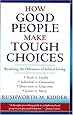 How Good People Make Tough Choices Resolving The Dilemmas