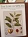 The Lore of Spices: Their History, Nature and Uses Around the World by 