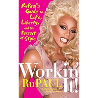 Workin' It!: RuPaul's Guide to Life, Liberty, and the Pursuit of Style book cover Workin' It!: RuPaul's Guide to Life, Liberty, and the Pursuit of Style book cover