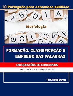 MORFOLOGIA DA LÍNGUA PORTUGUESA: Formação, Classificação e Emprego das Palavras (Português para Concursos Públicos)