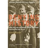 Denying History: Who Says the Holocaust Never Happened and Why Do They Say It? by Shermer, Michael, Grobman, Alex [17 April 2