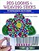 Peg Looms and Weaving Sticks: Complete How-to Guide and 30+ Projects by Noreen Crone-Findlay