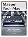 Master Your Mac: Simple Ways to Tweak, Customize, and Secure OS X by Matt Cone