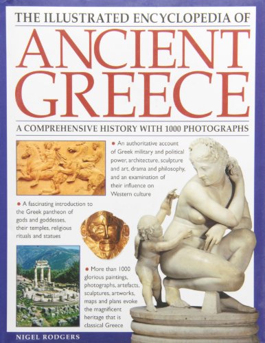 The Illustrated Encyclopedia of Ancient Greece: A comprehensive history with 1000 photographs by Nigel Rodgers