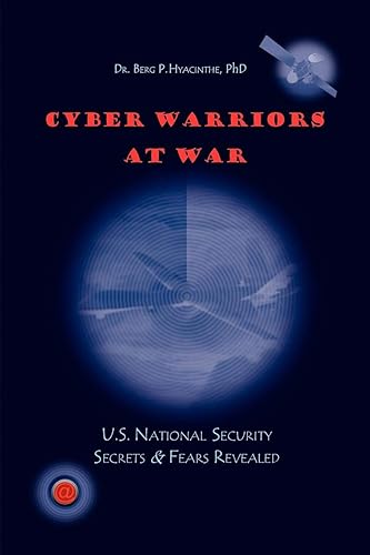 Download Cyber Warriors at War: U.S. National Security Secrets & Fears Revealed PDF