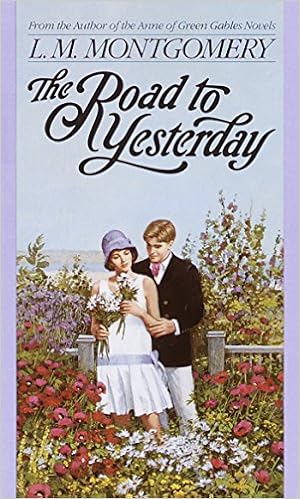 The Road to Yesterday (L.M. Montgomery Books), by L.M. Montgomery The Road to Yesterday (L.M. Montgomery Books), by L.M. Montgomery
