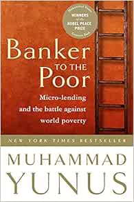 Banker To The Poor Micro Lending And The Battle Against World Poverty Muhammad Yunus Alan Jolis 9781586481988 Amazon Com Books
