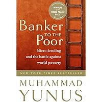 Banker To The Poor: Micro-Lending and the Battle Against World Poverty