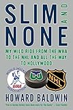 Slim and None: My Wild Ride from the WHA to the NHL and All the Way to Hollywood by Howard Baldwin, Steve Milton