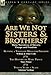 Are We Not Sisters & Brothers?: Three Narratives of Slavery, Escape and Freedom-Running a Thousand Miles for Freedom by William and Ellen Craft, The ... & Twelve Years a Slave by Solomon Northup