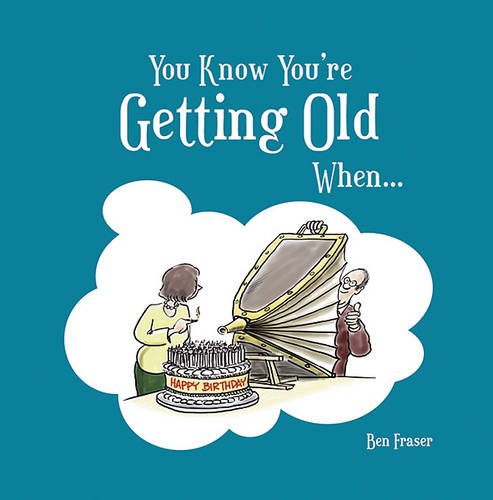 You Know You're Getting Old When . . . (You Know You're A . . .)