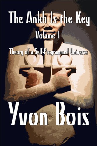 The Ankh Is the Key: Volume 1: Theory of a Self-Programmed Universe