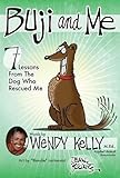 Buji and Me: 7 Lessons from the Dog Who Rescued Me by 