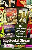 Hip Pocket Sleaze: The Lurid World of Vintage Adult Paperbacks