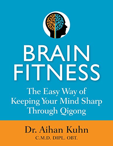 Brain Fitness: The Easy Way of Keeping Your Mind Sharp Through Qigong, by Aihan Kuhn